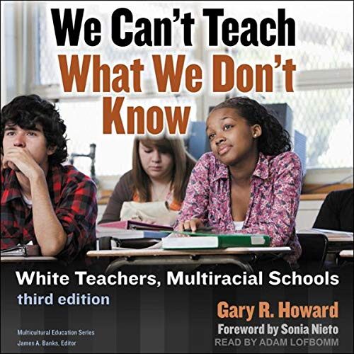 We Can't Teach What We Don't Know: White Teachers, Multiracial Schools