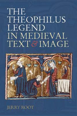 The Theophilus Legend in Medieval Text and Image