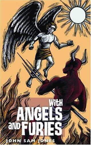 With Angels and Furies by John Sam Jones