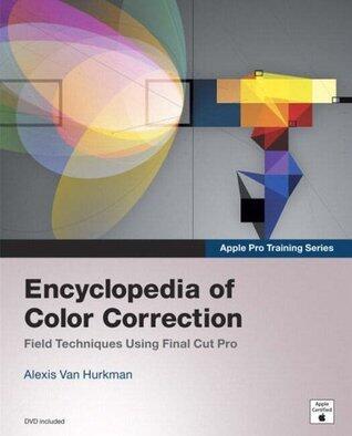 Apple Pro Training Series: Encyclopedia of Color Correction (Field Techniques Using Final Cut Pro)
