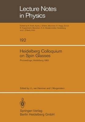 Heidelberg Colloquium on Spin Glasses: Proceedings of Colloquium Held at the Univ. of Heidelberg, 30 May-3 June, 1983