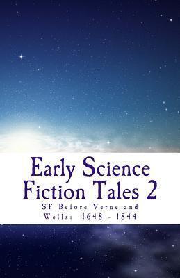 Early Science Fiction Tales 2: SF Before Verne and Wells: 1648 - 1844