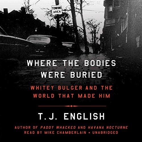 Where the Bodies Were Buried: Whitey Bulger and the World That Made Him