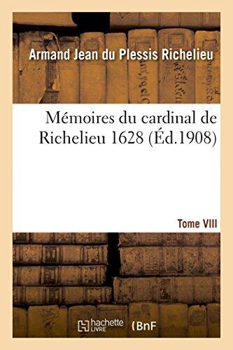 Mémoires du Cardinal de Richelieu (T. VIII 1628)