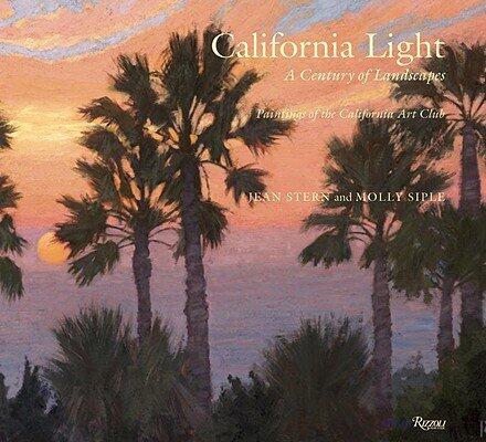 Jean Stern, Molly Siple'sCalifornia Light: A Century of Landscapes: Paintings of the California Art Club [Hardcover]2011