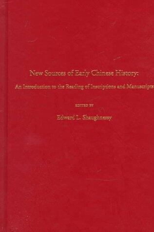 New Sources of Early Chinese History: An Introduction to the Reading of Inscriptions and Manuscripts