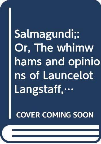 Salmagundi;: Or, The whimwhams and opinions of Launcelot Langstaff, esq., and others,