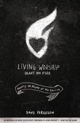 Living Worship Heart on Fire: Fanning the Flame of the Church
