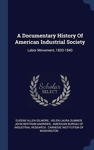 A Documentary History Of American Industrial Society: Labor Movement, 1820-1840