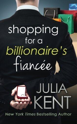 Shopping for a Billionaire's Fiancee by Julia Kent