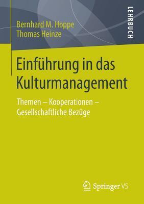 Einführung in das Kulturmanagement: Themen - Kooperationen - Gesellschaftliche Bezüge