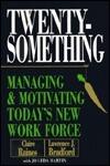 Twentysomething: Managing and Motivating Today's New Workforce