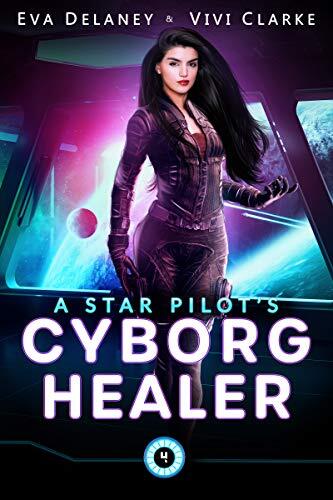 A Star Pilot's Cyborg Healer: A Space Opera Romance