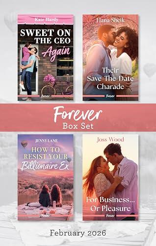 Forever Box Set February 2026/Sweet On The CEO Again/Their Save-The-Date Charade/How To Resist Your Billionaire Ex/For Business...Or Pleasure