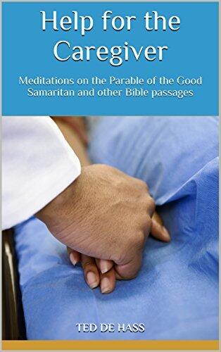 Help for the Caregiver: Meditations on the Parable of the Good Samaritan and other Bible passages