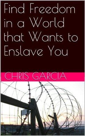 Find Freedom in a World that Wants to Enslave You