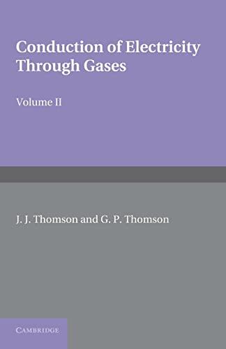 Conduction of Electricity through Gases (Volume 2): Ionisation by Collision and the Gaseous Discharge