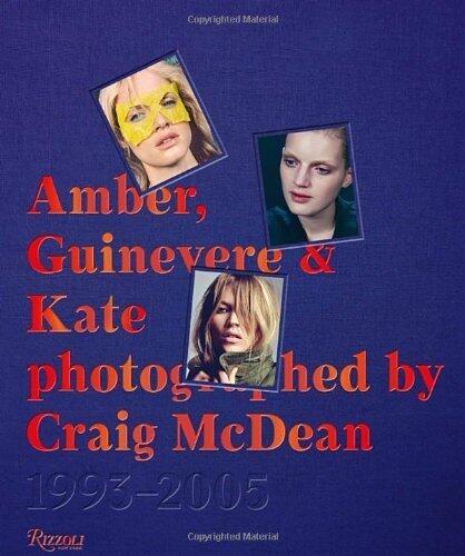 Amber, Guinevere, and Kate Photographed by Craig McDean: A Decade of Fashion Photography by Craig McDean, Mathias Augustyniak (2013) Hardcover