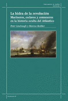 La hidra de la revolución: Marineros, esclavos y comuneros en la historia oculta del Atlántico
