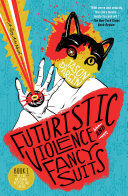 Futuristic Violence and Fancy Suits: A Novel