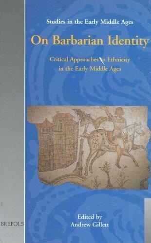 On Barbarian Identity: Critical Approaches to Ethnicity in the Early Middle Ages (Studies in the Early Middle Ages)
