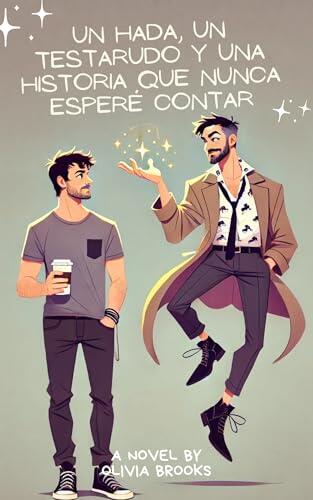 Un Hada, Un Testarudo y Una Historia Que Nunca Esperé Contar