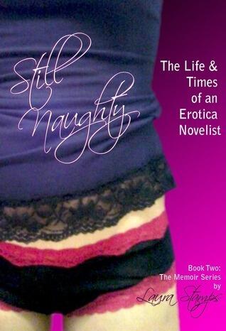 Still Naughty: The Life & Times of an Erotica Novelist