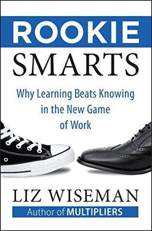 Rookie Smarts: Why Learning Beats Knowing in the New Game of Work - An Essential Guide to Overcoming Obsolescence Through Continuous Growth