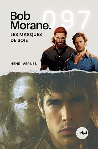 Bob Morane - Les Masques de Soie: Tome 097 (Saga Bob Morane : Voyages, Récits et Aventures t. 97)