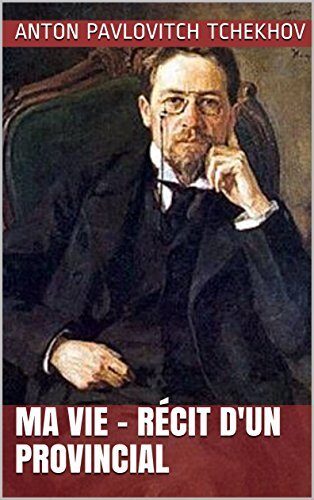 Ma Vie - Récit d'un provincial (Annotated)