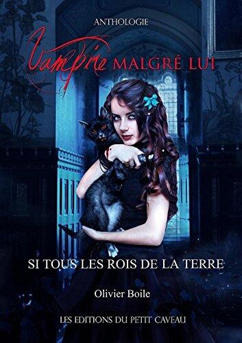 Si tous les rois de la terre: Anthologie Vampire malgré lui