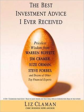 The Best Investment Advice I Ever Received: Priceless Wisdom from Warren Buffett, Jim Cramer, Suze Orman, Steve Forbes, and Dozens of Other Top Financial Experts