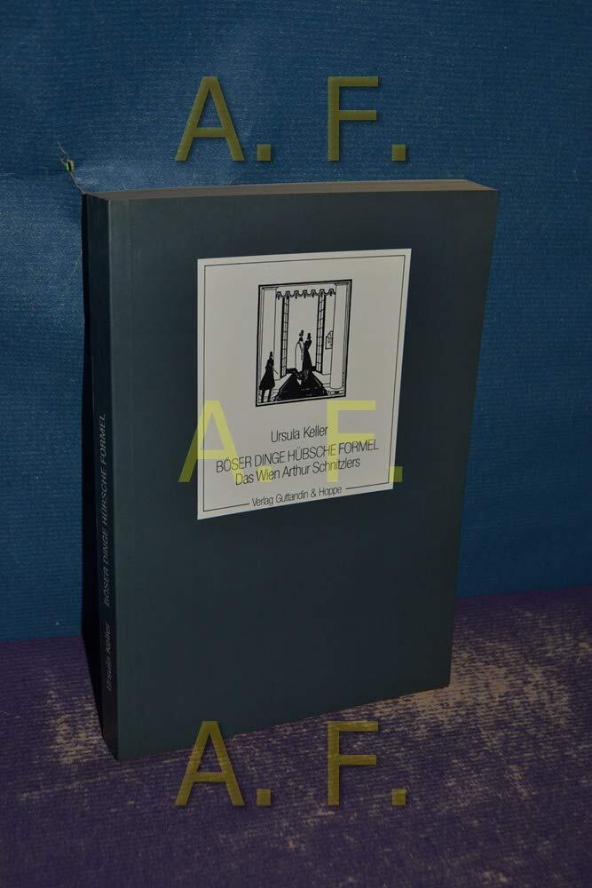 Böser Dinge hübsche Formel: Das Wien Arthur Schnitzlers