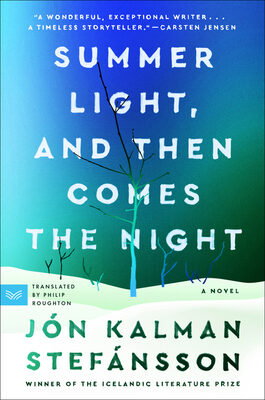 Summer Light, and Then Comes the Night: An Icelandic Literature Prize-Winning Magical Realism Masterwork