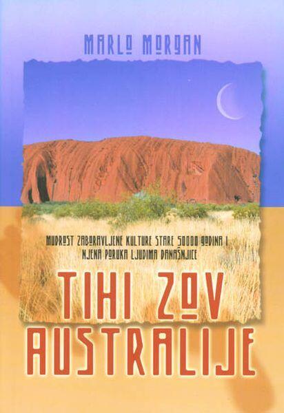 Tihi zov Australije: mudrost zaboravljene kulture stare 50000 godina i njena poruka ljudima današnjice