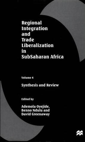 Regional Integration and Trade Liberalization in Sub-Saharan Africa: Synthesis and Review