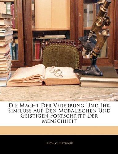 Die Macht Der Vererbung Und Ihr Einfluss Auf Den Moralischen Und Geistigen Fortschritt Der Menschheit