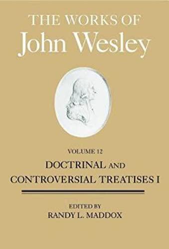 The Works of John Wesley Volume 12: Doctrinal and Controversial Treatises I