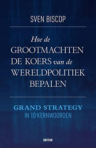 Hoe de grootmachten de koers van de wereldpolitiek bepalen: grand strategy in 10 kernwoorden