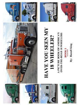 Have You Seen My 18 Wheeler?: A Picture Book of America's Over-The- Road 18 Wheelers