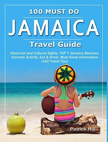 JAMAICA Travel Guide: Historical and Cultural Sights, TOP 7 Jamaica Beaches, Extreme Activity, Eat & Drink, Must Know Information