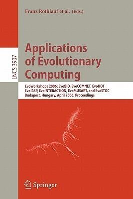 Applications of Evolutionary Computing: EvoWorkshops 2006: EvoBIO, EvoCOMNET, EvoHOT, EvoIASP, EvoINTERACTION, EvoMUSART, and EvoSTOC, Budapest, ...