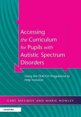 Accessing the Curriculum for Pupils with Autistic Spectrum Disorders: Using the TEACCH Programme to Help Inclusion