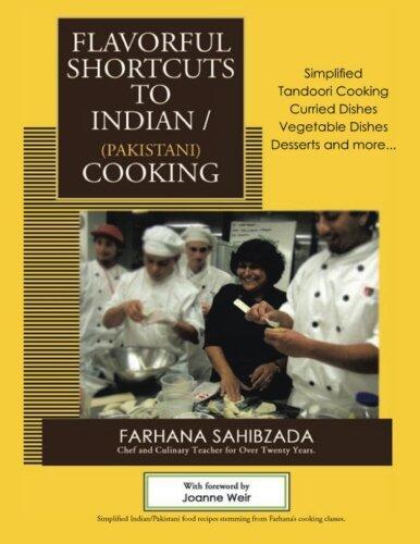 Flavorful Shortcuts to Indian/Pakistani Cooking: Winner of Beverly Hills Book Award 2016 Showcases Simplified Tandoori Cooking Curried Dishes Vegetable Dishes Desserts and more...