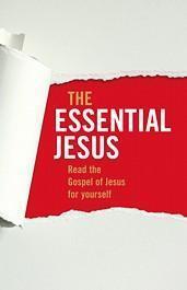 The Essential Jesus - Discover God's Story Afresh in These Pages.