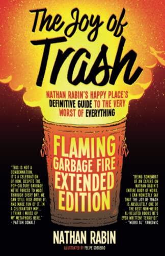 The Joy of Trash: Nathan Rabin's Happy Place's Definitive Guide to the Worst of Everything: Flaming Garbage Fire Extended Edition