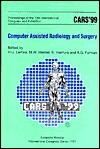 Cars '99: Computer Assisted Radiology and Surgery (Proceedings of the 13th International Congress and Exhibition, Paris, 23-26 June 1999)