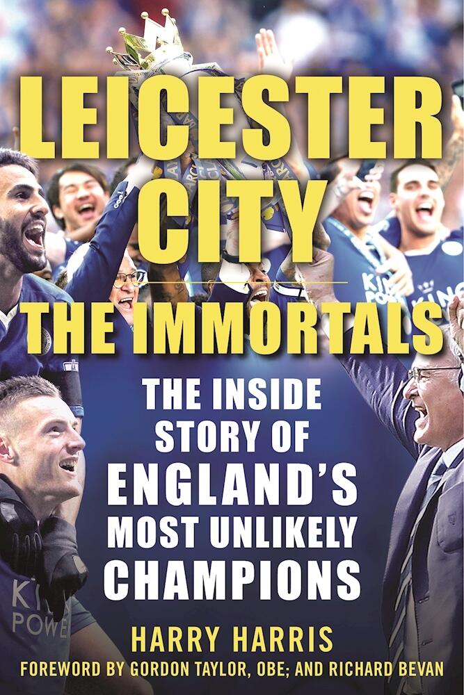Leicester City: The Immortals: The Inside Story of England's Most Unlikely Champions