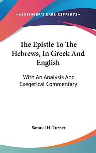 The Epistle to the Hebrews, in Greek and English: With an Analysis and Exegetical Commentary