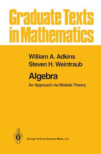 Algebra: An Approach via Module Theory